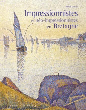 Couverture du livre « Impressionnistes et néo-impressionnistes en bretagne » de Andre Cariou aux éditions Ouest France