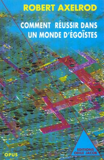 Couverture du livre « Comment Reussir Dans Un Monde D'Egoistes » de Awelrod-R aux éditions Odile Jacob