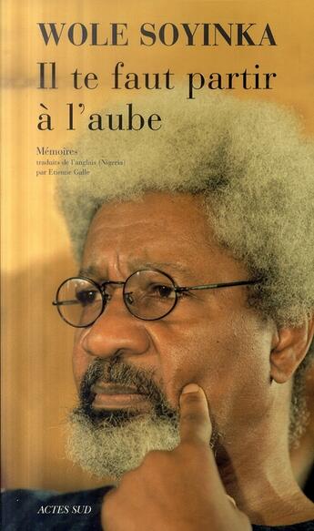 Couverture du livre « Il te faut partir à l'aube » de Wole Soyinka aux éditions Actes Sud