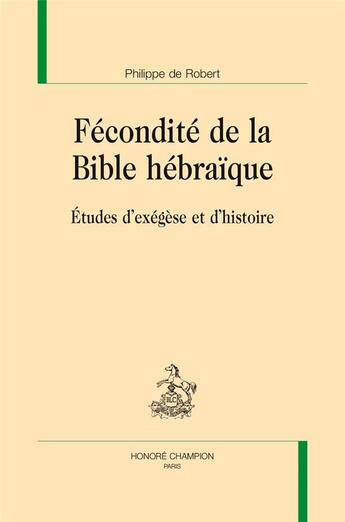 Couverture du livre « Fécondité de la Bible hébraïque ; études d'exégèse et d'histoire » de Philippe De Robert aux éditions Honore Champion