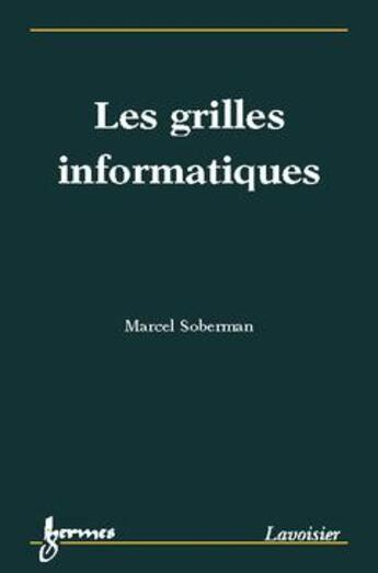 Couverture du livre « Les grilles informatiques » de Marcel Soberman aux éditions Hermes Science Publications