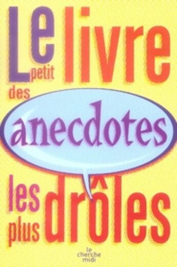 Couverture du livre « Le petit livre des anecdotes les plus droles » de  aux éditions Cherche Midi