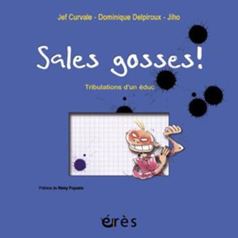 Couverture du livre « Sales gosses ! » de Dominique Delpiroux et Jef Curvalle et Olivier Jiho aux éditions Eres