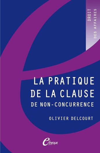 Couverture du livre « La pratique de la clause de non-concurrence » de Olivier Delcourt aux éditions E-theque