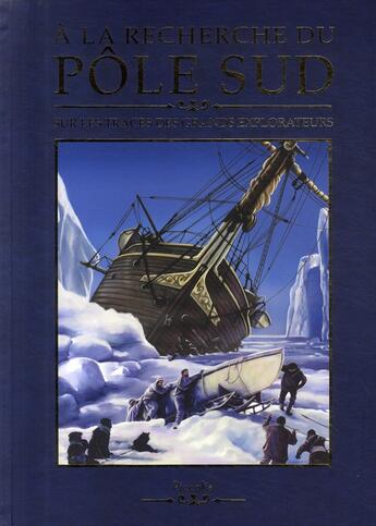 Couverture du livre « À la recherche du Pôle Sud ; sur les traces des grands explorateurs » de Piccolia aux éditions Piccolia
