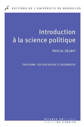 Couverture du livre « Introduction a la science politique. 3 ed revue et augmentee » de Pascal Delwit aux éditions Universite De Bruxelles