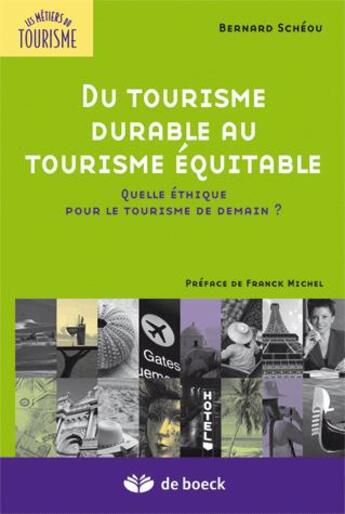 Couverture du livre « Du tourisme durable au tourisme équitable ; quelle éthique pour le tourisme de demain ? » de Michel/Scheou aux éditions De Boeck Superieur