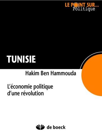 Couverture du livre « Tunisie ; l'économie politique d'une revolution » de Ben Hammouda aux éditions De Boeck Superieur