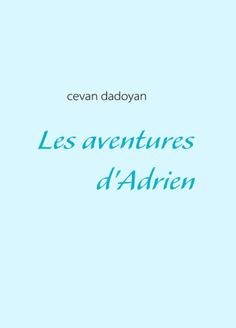 Couverture du livre « Les aventures d'Adrien » de Cevan Dadoyan aux éditions Books On Demand