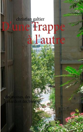 Couverture du livre « D'une trappe a l'autre - des moines, des canards et des bleuets » de Christian Galtier aux éditions Books On Demand