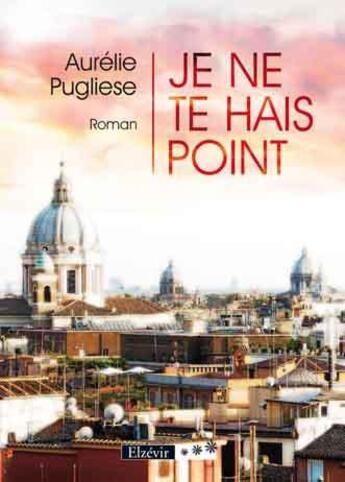 Couverture du livre « Je ne te hais point » de Aurelie Pugliese aux éditions Elzevir