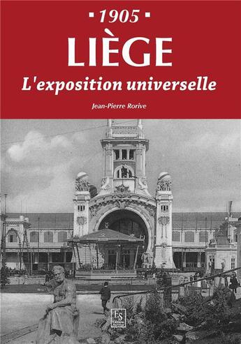 Couverture du livre « Liège ; 1905 ; l'exposition universelle » de Jean-Pierre Rorive aux éditions Editions Sutton