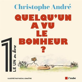 Couverture du livre « Quelqu'un a vu le bonheur ? » de Christophe Andre et Pascal Lemaitre aux éditions Editions De L'aube