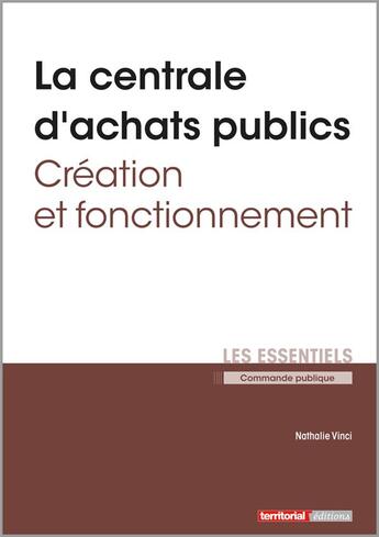 Couverture du livre « La centrale d'achats publics ; création et fonctionnement » de Nathalie Vinci aux éditions Territorial