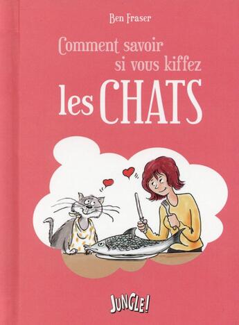 Couverture du livre « Comment savoir si vous kiffez les chats » de Ben Fraser aux éditions Jungle