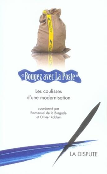 Couverture du livre « Bougez avec la poste ; les coulisses d'une modernisation » de Emmanuel De La Burgade et Olivier Roblain aux éditions Dispute