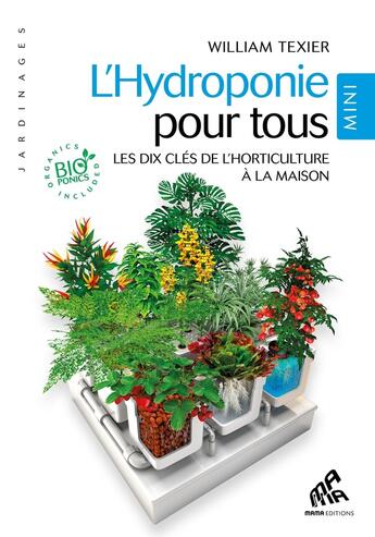 Couverture du livre « L'hydroponie pour tous ; les dix clés de l'horticulture à la maison » de William Texier aux éditions Mamaeditions