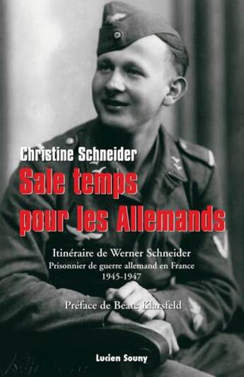 Couverture du livre « Sale temps pour les Allemands ; itinéraire de Werner Schneider, prisonnier de guerre allemand en France, 1945-1947 » de Christine Schneider aux éditions Lucien Souny