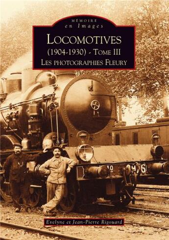 Couverture du livre « Locomotives (1904-1930) t.3 ; les photographies » de Jean-Pierre Rigouard et Jean-Pierre Evelyne Rigouard aux éditions Editions Sutton