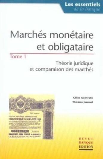 Couverture du livre « Marches monetaire et obligataire - tome 1 : theorie juridique et comparaison des marches - les essen » de Kolifrath/Journel aux éditions Revue Banque