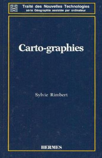 Couverture du livre « Carto-graphies (coll. traite des nouvelles technologies - serie geographie assistee par ordinateur) » de Rimbert aux éditions Hermes Science Publications