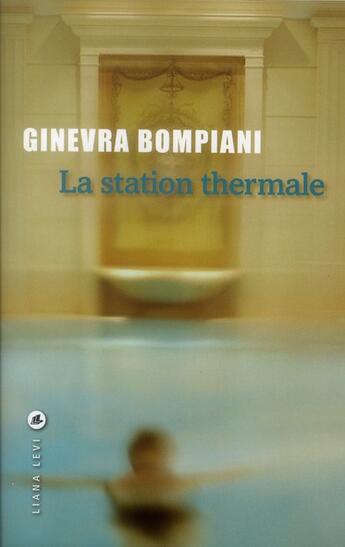 Couverture du livre « La station thermale » de Ginevra Bompiani aux éditions Liana Levi