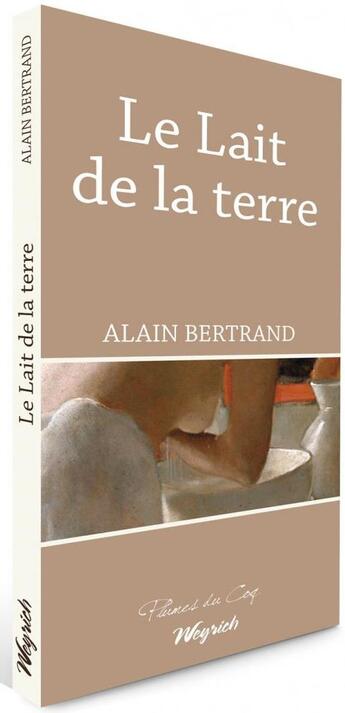 Couverture du livre « Le lait de la terre » de Alain Bertrand aux éditions Weyrich