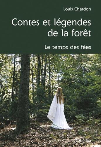 Couverture du livre « Contes Et Legendes De La Foret » de Louis Chardon aux éditions Cabedita