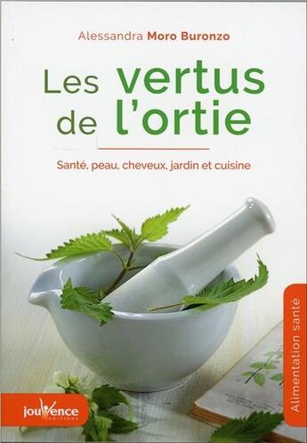 Couverture du livre « Les vertus de l'ortie ; santé, peau, cheveux, jardin et cuisine » de Alessandra Moro-Buronzo aux éditions Jouvence