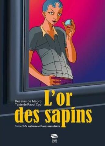 Couverture du livre « L'or des sapins Tome 3 : Or en barre et faux-semblants » de Raoul Cop et Maoro aux éditions Livreo Alphil