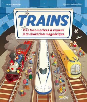 Couverture du livre « Trains : des locomotives à vapeur à la lévitation magnétique » de Lorenzo Moro et Davide Riboni aux éditions Nuinui Jeunesse