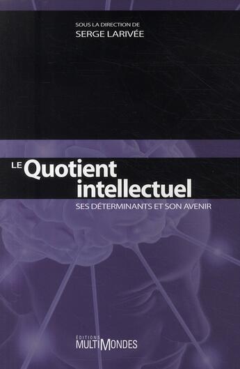 Couverture du livre « Le quotient intellectuel ; ses déterminants et son avenir » de Serge Larivee aux éditions Multimondes