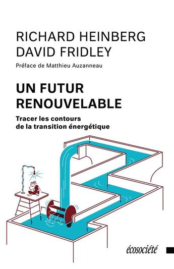 Couverture du livre « Un futur renouvelable ; tracer les contours de la transition » de Richard Heinberg et David Fridley aux éditions Ecosociete