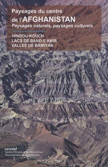 Couverture du livre « Paysages du centre de l'Afghanistan ; Hindou Kouch, lacs de Band-e Amir, vallée de Bamiyan » de  aux éditions Ceredaf