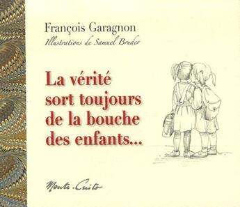 Couverture du livre « La vérité sort toujours de la bouche des enfants » de Francois Garagnon et Samuel Bruder aux éditions Monte Cristo