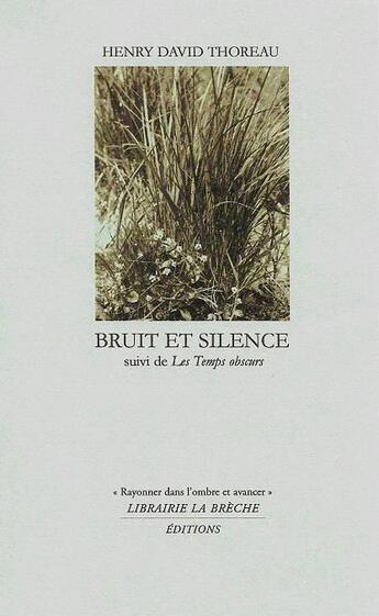 Couverture du livre « Bruit et silence ; les temps obscurs » de Henry David Thoreau aux éditions Editions La Breche