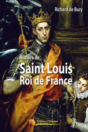 Couverture du livre « Saint Louis ; roi de France » de Richard De Bury aux éditions Heligoland