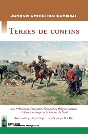 Couverture du livre « Terres de confins : les tribulations d'un jeune allemand en Pologne-Lituanie et en Russie au temps de la Guerre du Nord » de Johann Christian Schmidt aux éditions Lanterne Magique