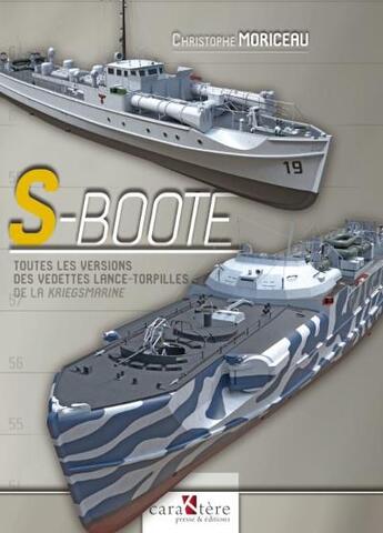 Couverture du livre « S-Boote : toutes les versions des vedettes lance-torpilles de la Kriegsmarine » de Christophe Moriceau aux éditions Caraktere