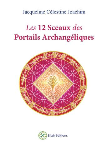 Couverture du livre « Les 12 sceaux des portails archangeliques » de Jacqueline Celestine aux éditions Elixir