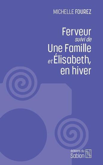 Couverture du livre « Ferveur - suivi de une famille et elisabeth, en hiver » de Michelle Fourez aux éditions Editions Du Sablon