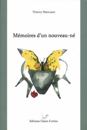 Couverture du livre « Mémoires d'un nouveau-né » de Thierry Maricourt aux éditions Chant D'orties