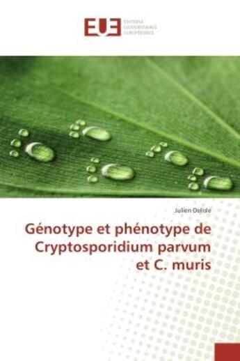 Couverture du livre « Genotype et phenotype de Cryptosporidium parvum et C. muris » de Julien Delisle aux éditions Editions Universitaires Europeennes