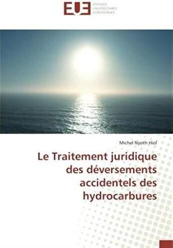 Couverture du livre « Le traitement juridique des déversements accidentels des hydrocarbures » de Michel Nyoth Hiol aux éditions Editions Universitaires Europeennes