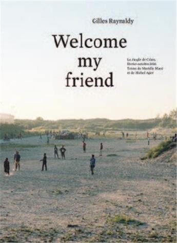 Couverture du livre « Welcome my friend the jungle of calais, february october 2016 » de Gilles Raynaldy aux éditions Spector Books