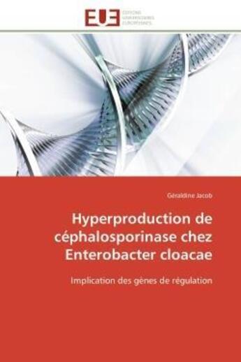 Couverture du livre « Hyperproduction de céphalosporinase chez enterobacter cloacae ; implication des gènes de régulation » de Geraldine Jacob aux éditions Editions Universitaires Europeennes