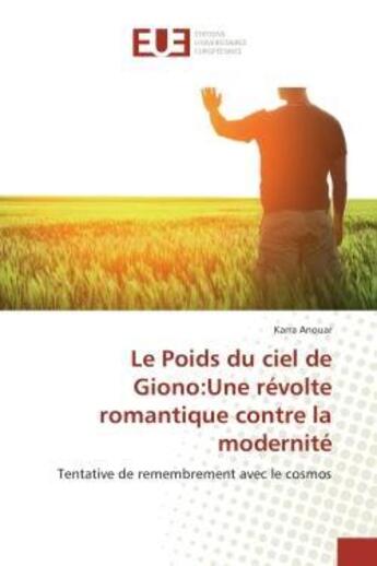 Couverture du livre « Le Poids du ciel de Giono:Une révolte romantique contre la modernité : Tentative de remembrement avec le cosmos » de Karra Anouar aux éditions Editions Universitaires Europeennes