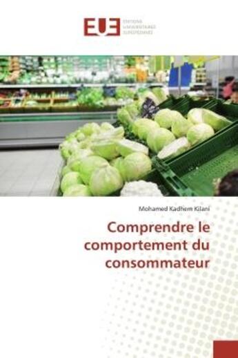 Couverture du livre « Comprendre le comportement du consommateur » de Mohamed Kadhem Kilani aux éditions Editions Universitaires Europeennes