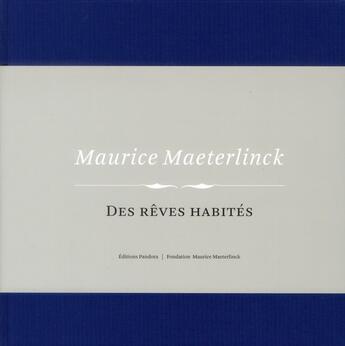 Couverture du livre « Maurice Maeterlinck ; des rêves habités » de Nicolas Maeterlinck et Andre Capiteyn et Fabrice Van De Kerckhove aux éditions Pandora Belgique