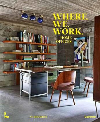 Couverture du livre « Where we work : home offices » de An Bogaerts aux éditions Lannoo